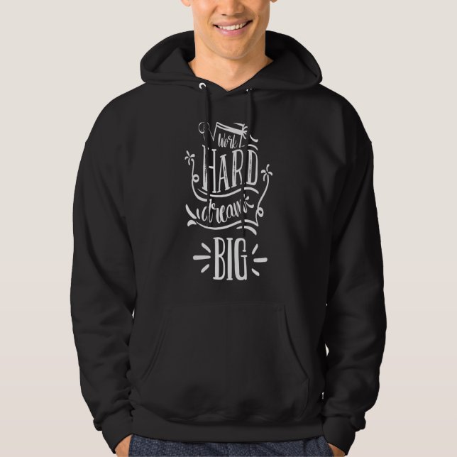 Arbeta hårt i Dream Big Hoodie (Framsida)