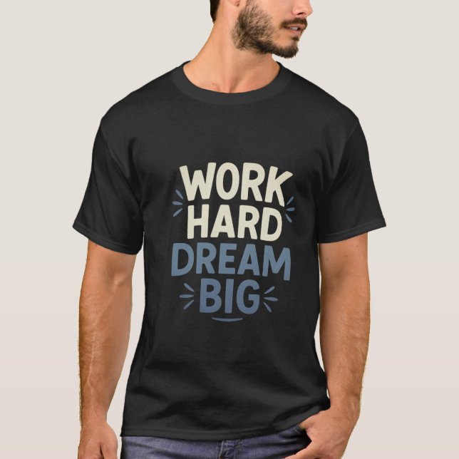 Arbeta hårt i Dream Big T-Shirt (Framsida)