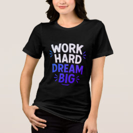 Arbeta hårt i Dream Big T-Shirt