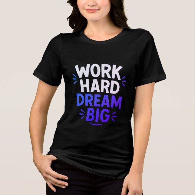 Arbeta hårt i Dream Big T-Shirt (Framsida)