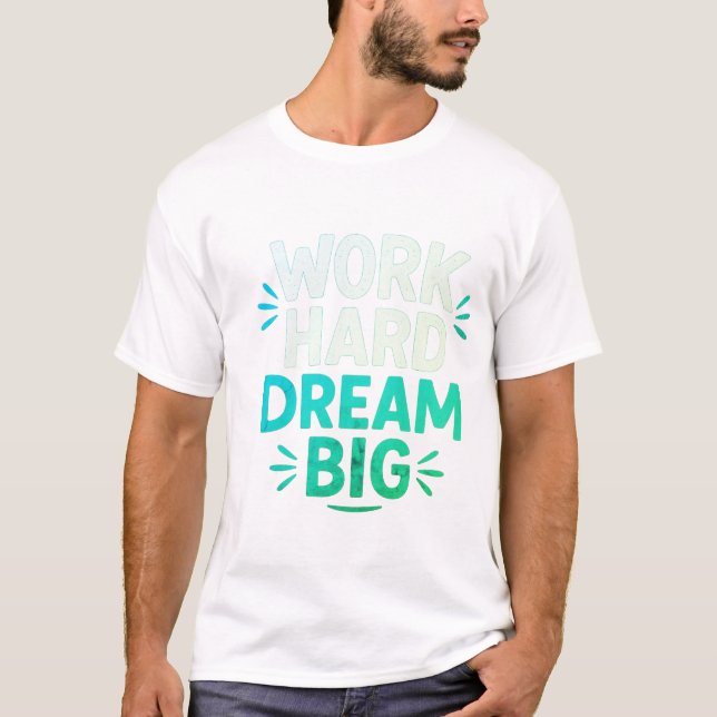 Arbeta hårt i Dream Big T-Shirt (Framsida)