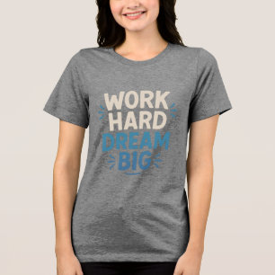 Arbeta hårt i Dream Big T-Shirt