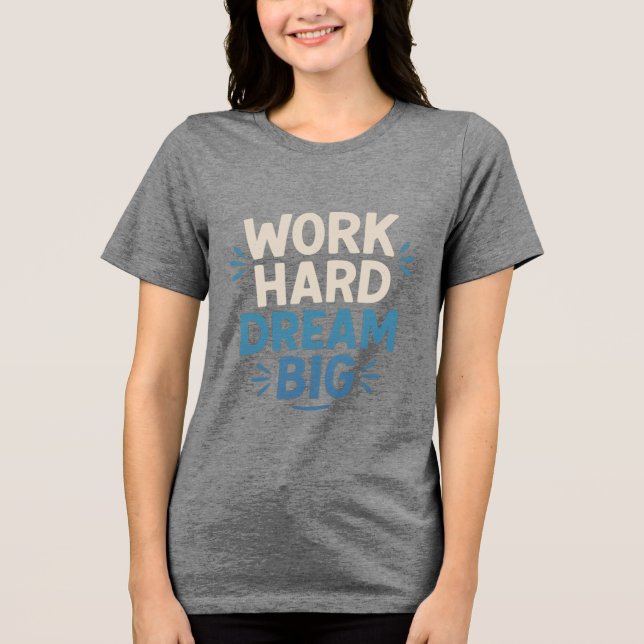 Arbeta hårt i Dream Big T-Shirt (Framsida)