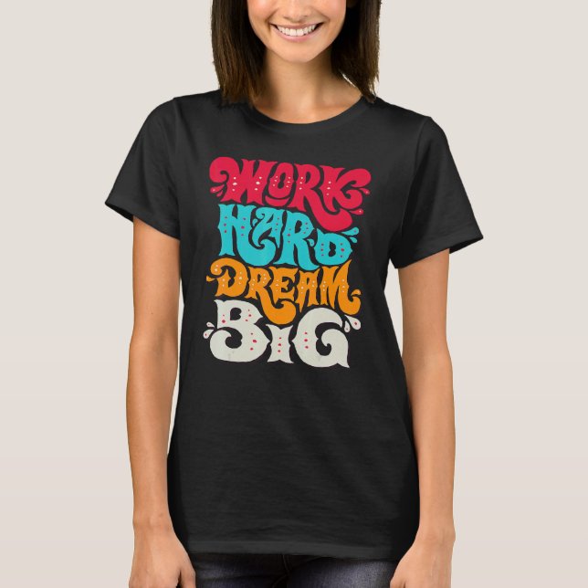 Arbeta hårt i Dream Big T Shirt (Framsida)