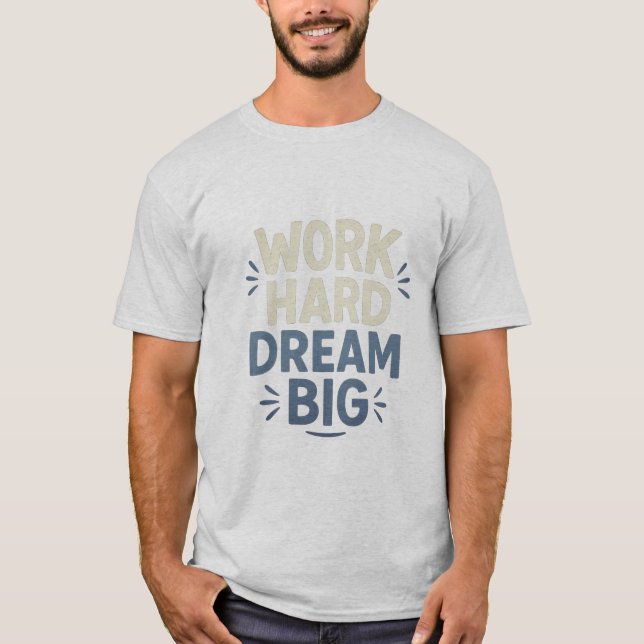 Arbeta hårt i Dream Big T-Shirt (Framsida)