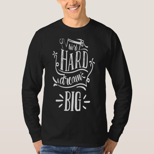 Arbeta hårt i Dream Big T Shirt (Framsida)