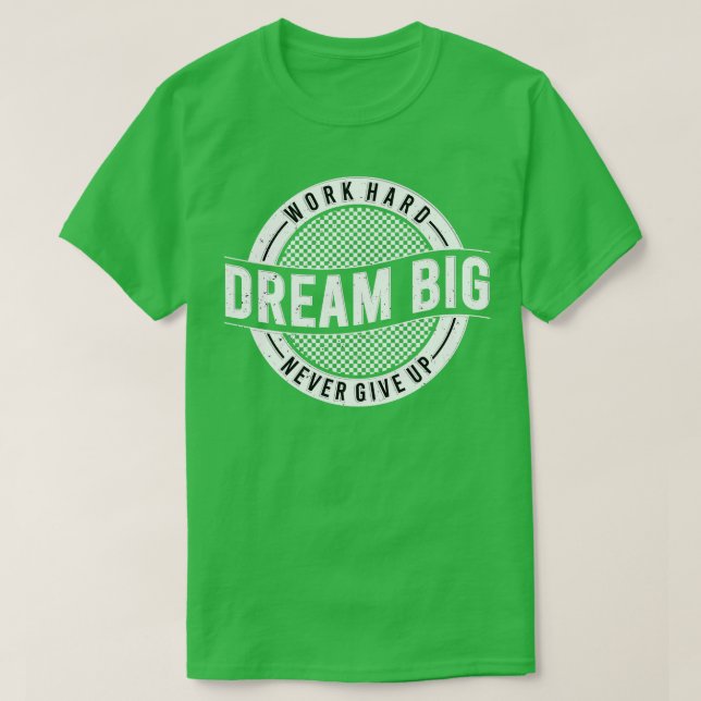 Arbeta hårt i drömmen Big Aldrig Ge up Motivering T Shirt (Design framsida)