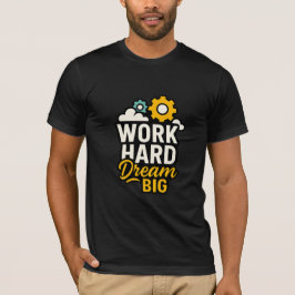 Arbeta hårt i drömmen Big Inspirational T-Shirt