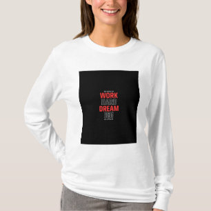 Arbeta hårt i drömmen stort: Motiveringen till skj T Shirt