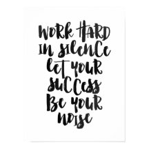 Arbeta hårt i tysthet, låt framgången bli bullret