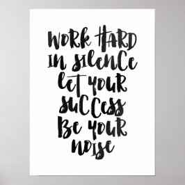 Arbeta hårt i tysthet, låt framgången bli bullret poster