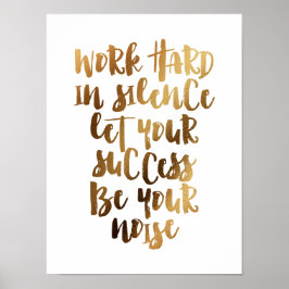 Arbeta hårt i tysthet, låt framgången bli bullret poster