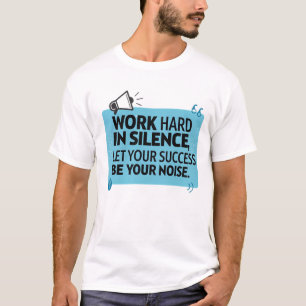 Arbeta hårt i tysthet t shirt