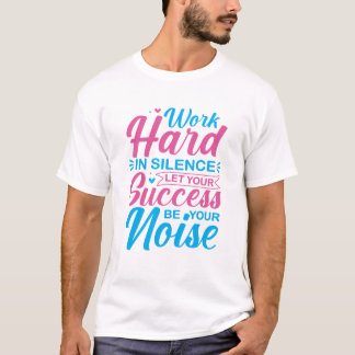Arbeta hårt i tystnad Motivationscitat T Shirt