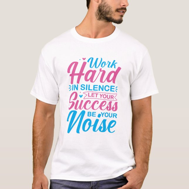 Arbeta hårt i tystnad Motivationscitat T Shirt (Framsida)