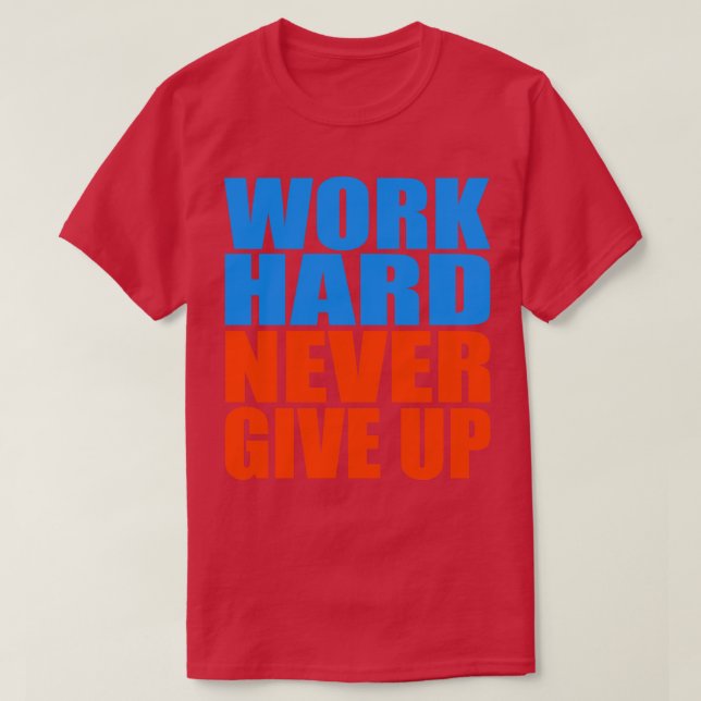 Arbeta hårt och aldrig ge upp t shirt (Design framsida)