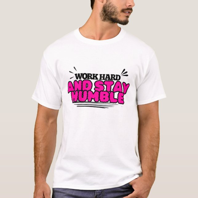 Arbeta hårt och håll dig ödmjuk t shirt (Framsida)