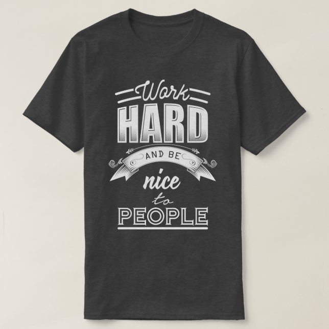 Arbeta hårt och var snäll mot människor t shirt (Design framsida)