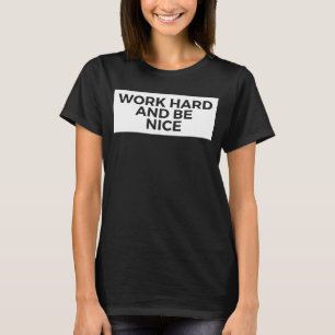 Arbeta hårt och var snäll och inspirerande t shirt