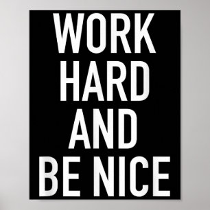 Arbeta hårt och var trevlig - Motiverande Citat Poster