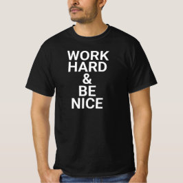arbeta hårt och var trevlig,var snäll,inspirerande t shirt