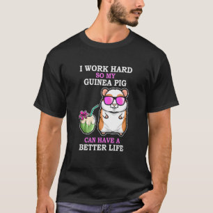 Arbeta hårt så att Guinea Gris har ett bättre livs T Shirt