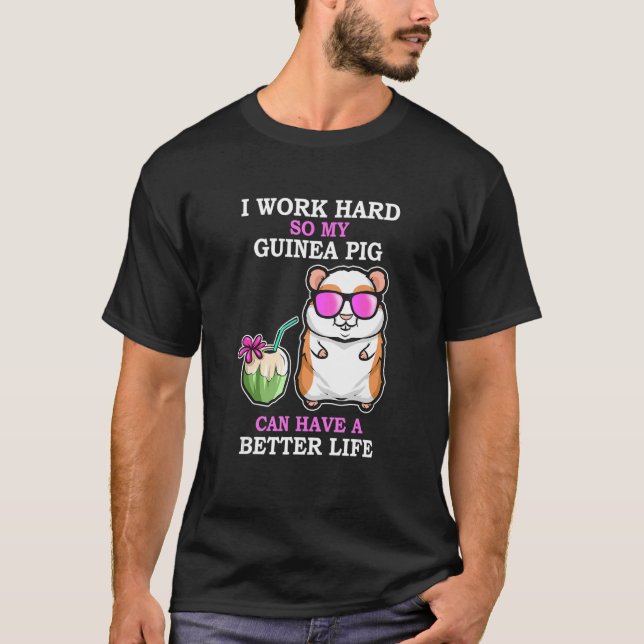 Arbeta hårt så att Guinea Gris har ett bättre livs T Shirt (Framsida)