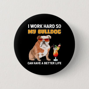 Arbeta hårt så att min bulldog kan få ett bättre l knapp