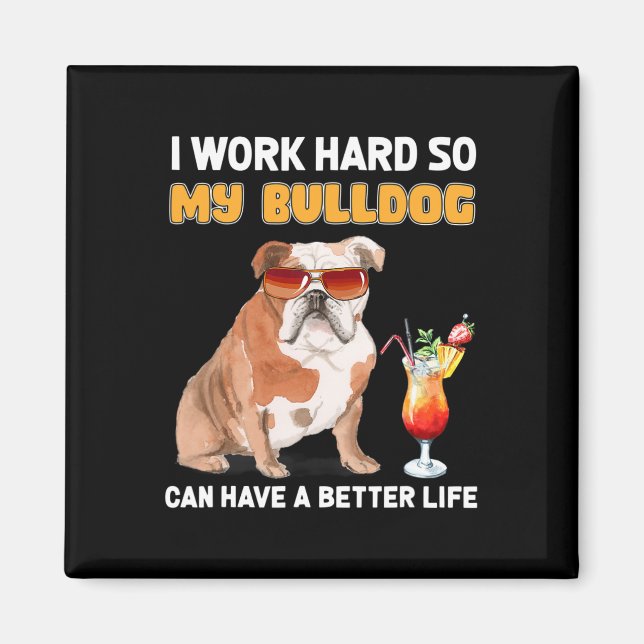 Arbeta hårt så att min bulldog kan få ett bättre l magnet (Framsidan)