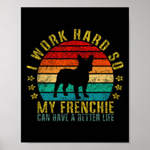Arbeta hårt så att min frenchie kan få ett bättre poster