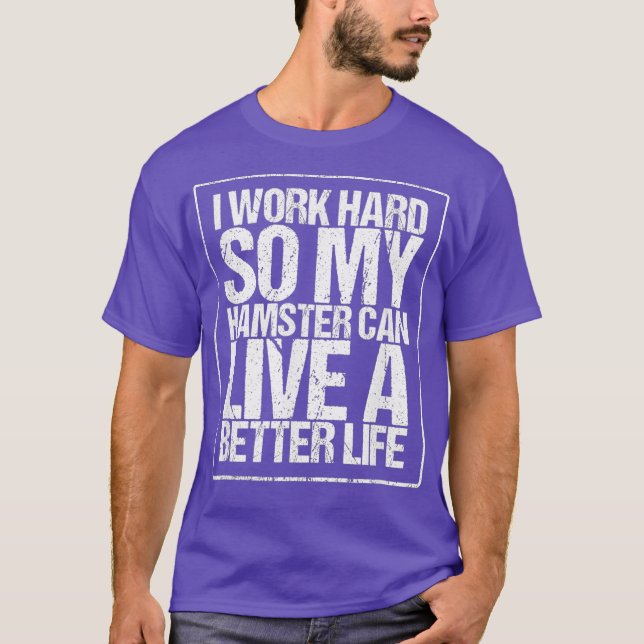Arbeta hårt så att min hamster kan leva ett bättre t shirt (Framsida)