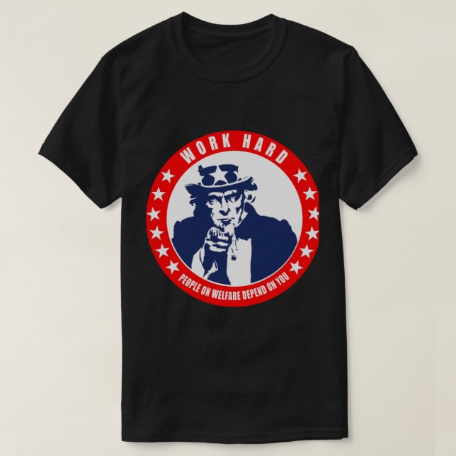 Arbeta hårt - Välfärdsberoende på dig T Shirt (Design framsida)
