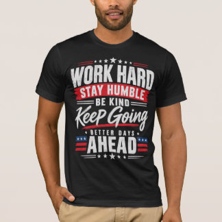 Arbeta hårt Var ödmjuk Var snäll Fortsätt framåt T Shirt