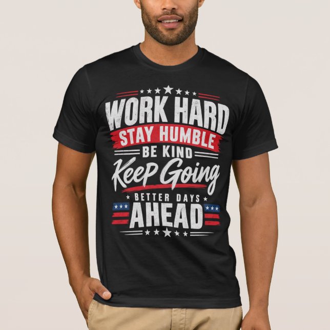 Arbeta hårt Var ödmjuk Var snäll Fortsätt framåt T Shirt (Framsida)
