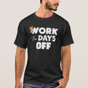 Arbeta i dagar utan jobbkompenserande skämt Arbets T Shirt