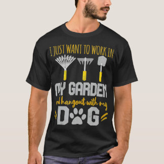 Arbeta i min Garden Häng ut min Hund Gardener Hund T Shirt