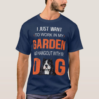 Arbeta i min trädgård och hangout med min Hund ame T Shirt