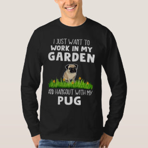 Arbeta i min trädgård och umgås med min mops hund t shirt
