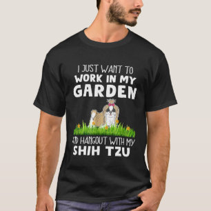 Arbeta I Min Trädgård Och Umgås Med Min Shih Tzu H T Shirt