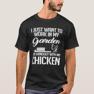 Arbeta i min trädgård och umgås med mina höns Gar T Shirt
