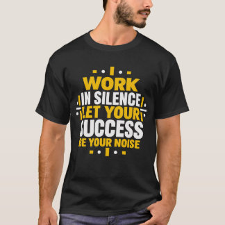 Arbeta i Tystnad Låt Din Framgång Vara Ditt Ljud M T Shirt