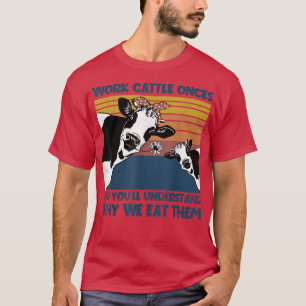 Arbeta med boskap Gång varför vi äter upp dem. T Shirt
