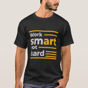 Arbeta smart, inte hårt t shirt