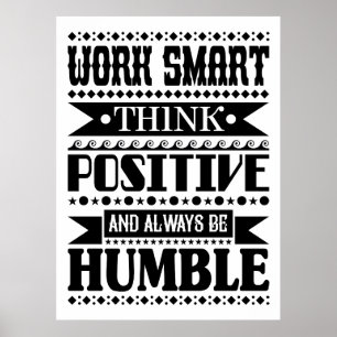 Arbeta smart Tänka positivt och var alltid ödmjuk Poster