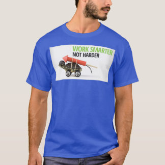 Arbeta smartare, inte svårare t shirt