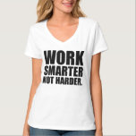 Arbeta smartare och inte mer motivation t shirt<br><div class="desc">Arbeta smartare och inte mer motivation</div>