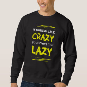 Arbeta som galet för att stödja Lazy Sarcasm SA Lång Ärmad Tröja