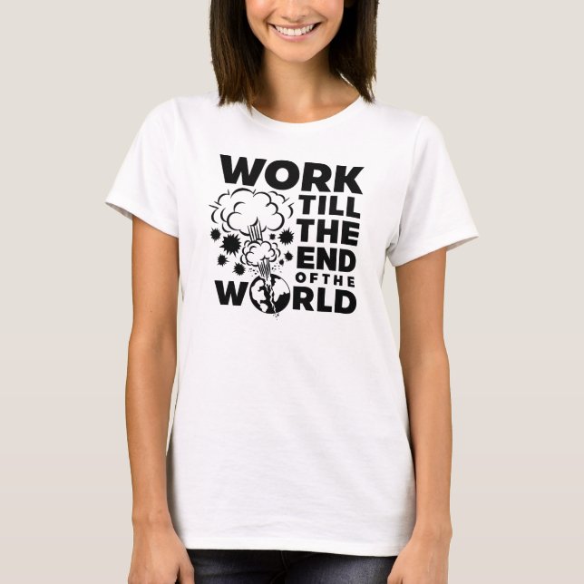 Arbeta till slutet av världen tee shirt (Framsida)