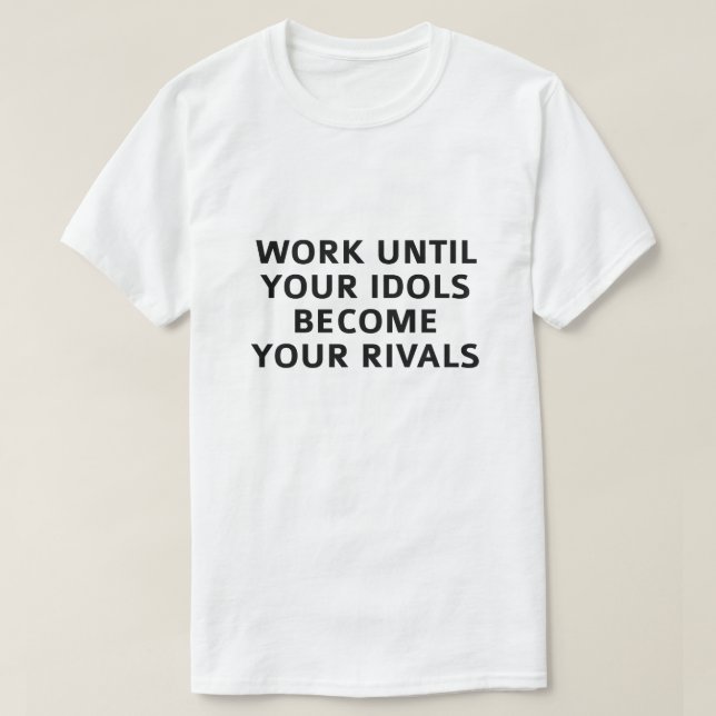 Arbeta tills dina idéer blir dina rivaler t shirt (Design framsida)