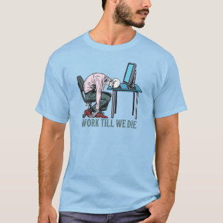 Arbeta tills vi dör t shirt
